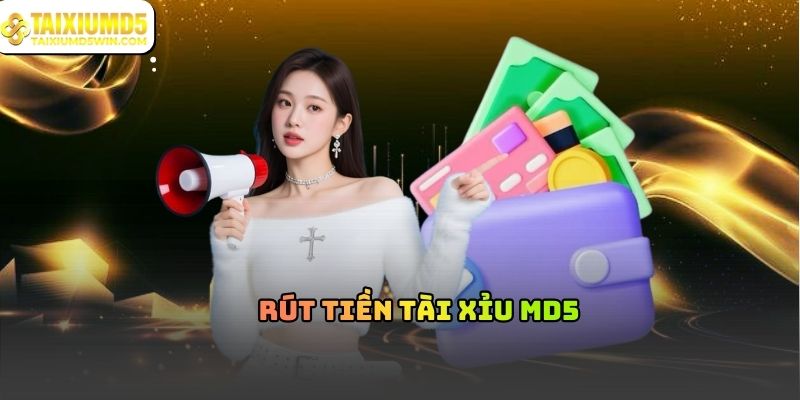 Rút Tiền Tài Xỉu MD5 Và Những Điều Cần Biết
